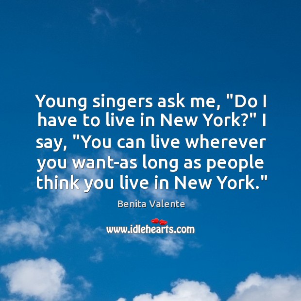 Young singers ask me, “Do I have to live in New York?” Image