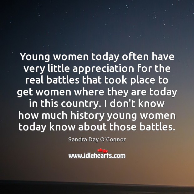 Young women today often have very little appreciation for the real battles Image