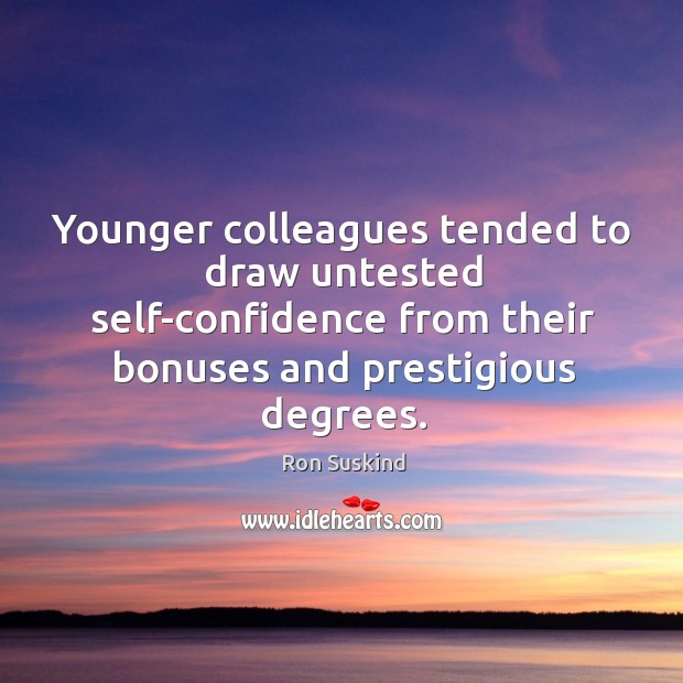Younger colleagues tended to draw untested self-confidence from their bonuses and prestigious Image