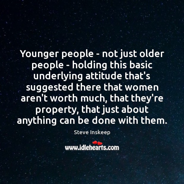 Younger people – not just older people – holding this basic underlying Image