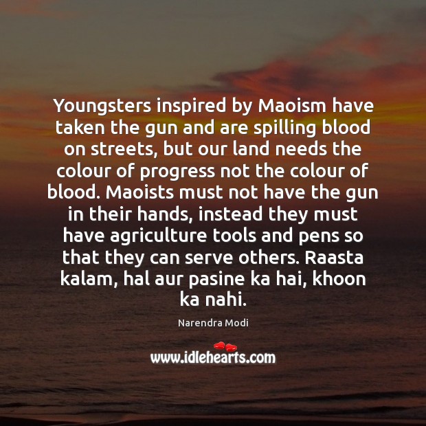 Youngsters inspired by Maoism have taken the gun and are spilling blood Narendra Modi Picture Quote