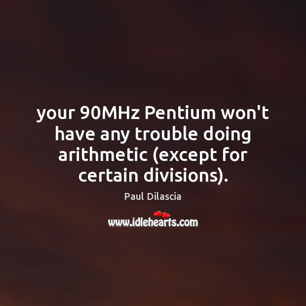 Your 90MHz Pentium won’t have any trouble doing arithmetic (except for certain divisions). Image