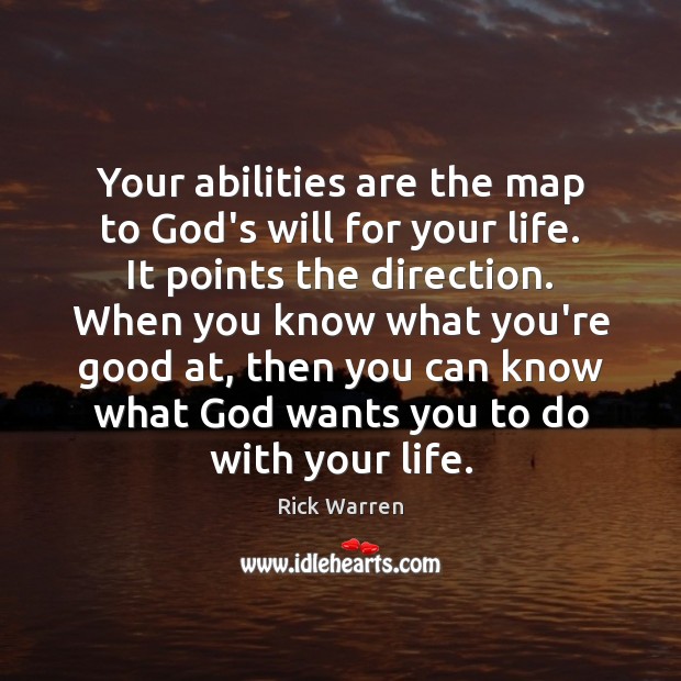 Your abilities are the map to God’s will for your life. It Rick Warren Picture Quote