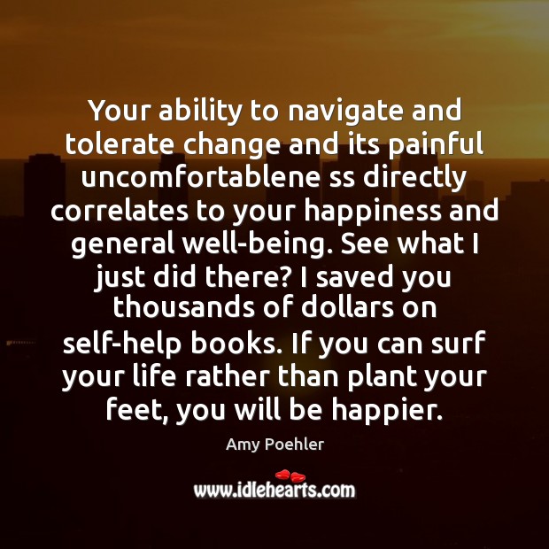 Your ability to navigate and tolerate change and its painful uncomfortablene ss Amy Poehler Picture Quote