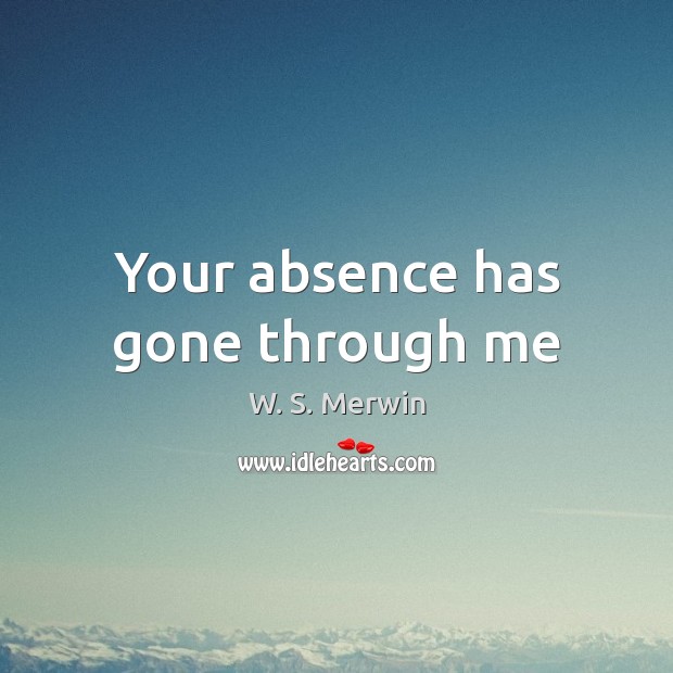 Your absence has gone through me Image