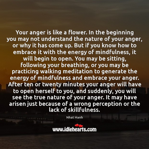 Your anger is like a flower. In the beginning you may not Anger Quotes Image