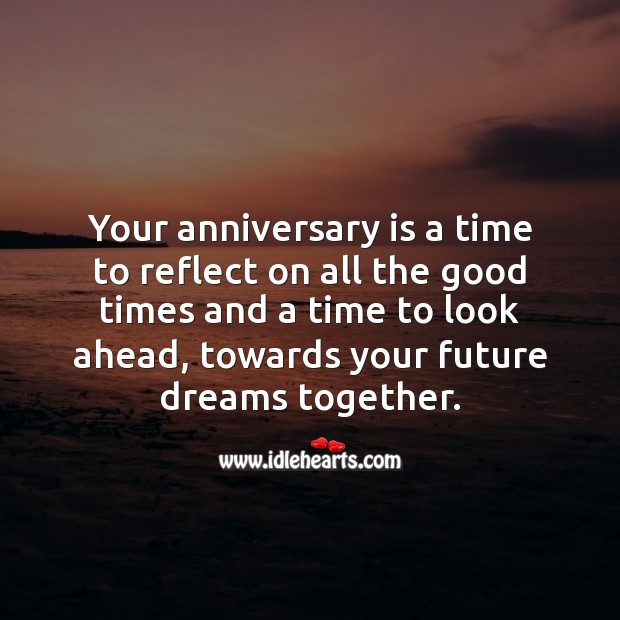 Your anniversary is a time to reflect on all the good times. Future Quotes Image