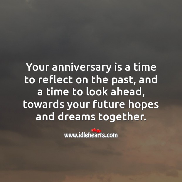 Your anniversary is a time to reflect on the past, and dream together. Future Quotes Image