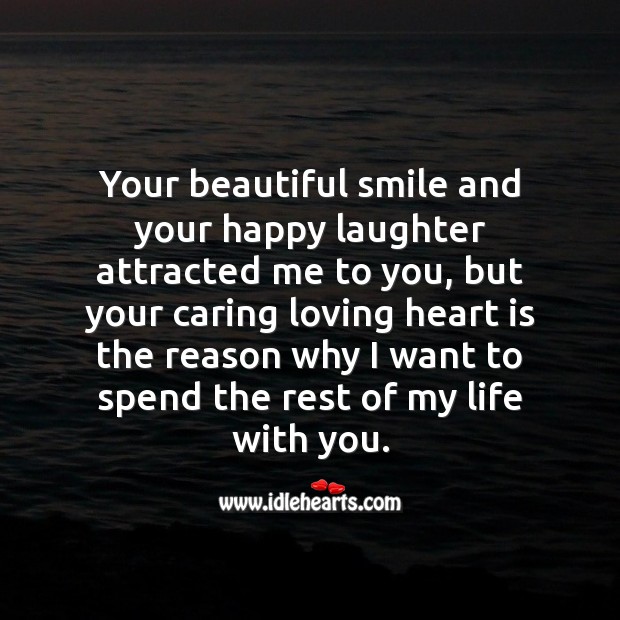 Your beautiful smile and your happy laughter attracted me to you Love Quotes for Her Image