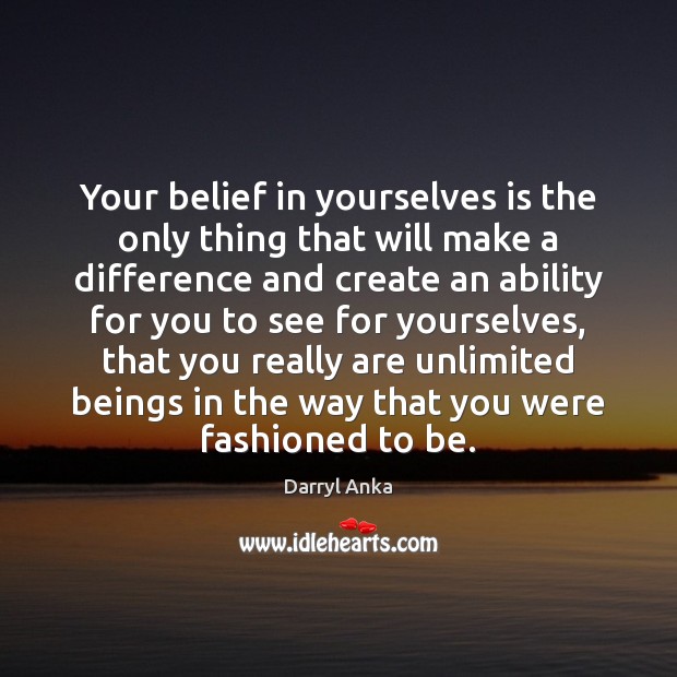 Your belief in yourselves is the only thing that will make a Image