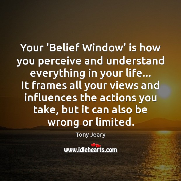 Your ‘Belief Window’ is how you perceive and understand everything in your Image
