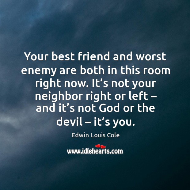 Your best friend and worst enemy are both in this room right now. Best Friend Quotes Image