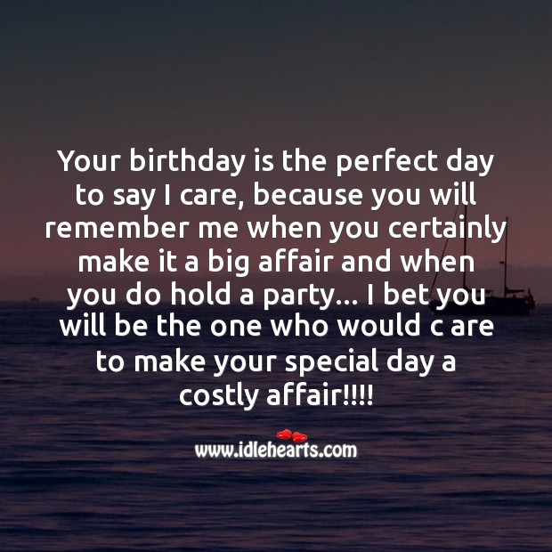 Your birthday is the perfect day to say I care, because you will remember me Image