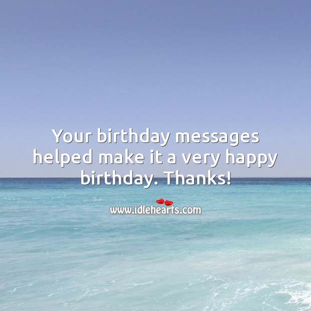 Your birthday messages helped make it a very happy birthday. Thanks! Thank You for Birthday Wishes Image