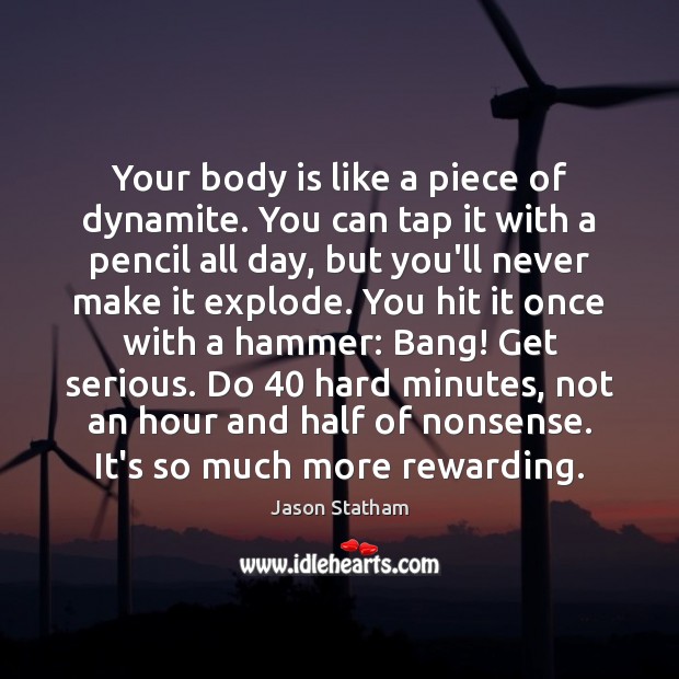 Your body is like a piece of dynamite. You can tap it Jason Statham Picture Quote