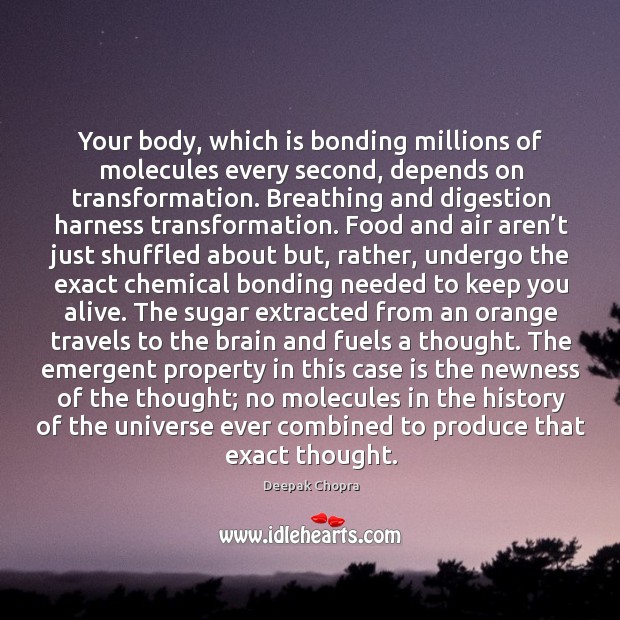 Your body, which is bonding millions of molecules every second, depends on Deepak Chopra Picture Quote