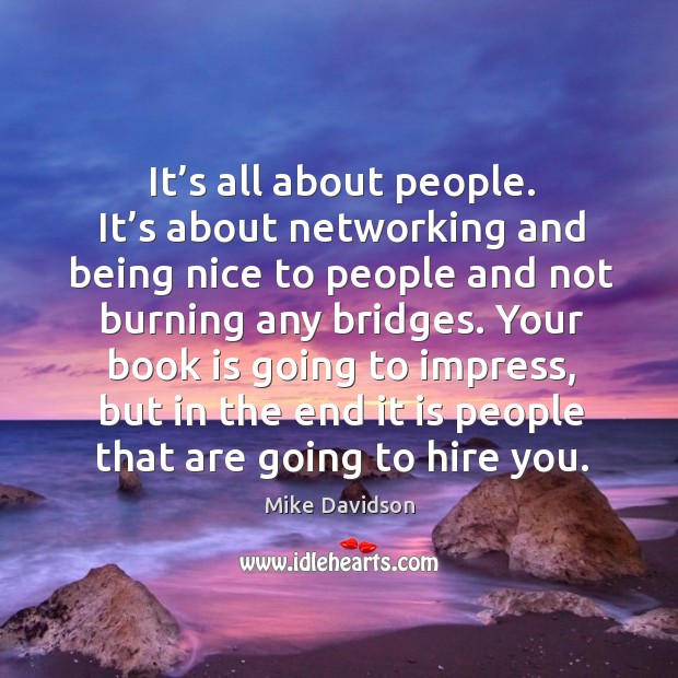 Your book is going to impress, but in the end it is people that are going to hire you. Image