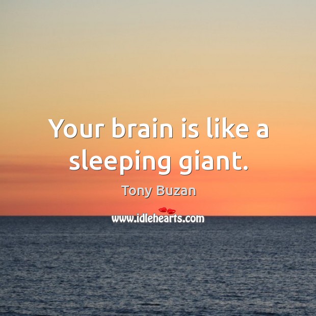 Your brain is like a sleeping giant. Tony Buzan Picture Quote