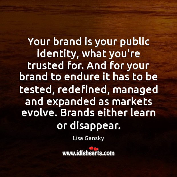 Your brand is your public identity, what you’re trusted for. And for Lisa Gansky Picture Quote