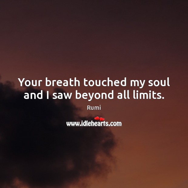 Your breath touched my soul and I saw beyond all limits. Image