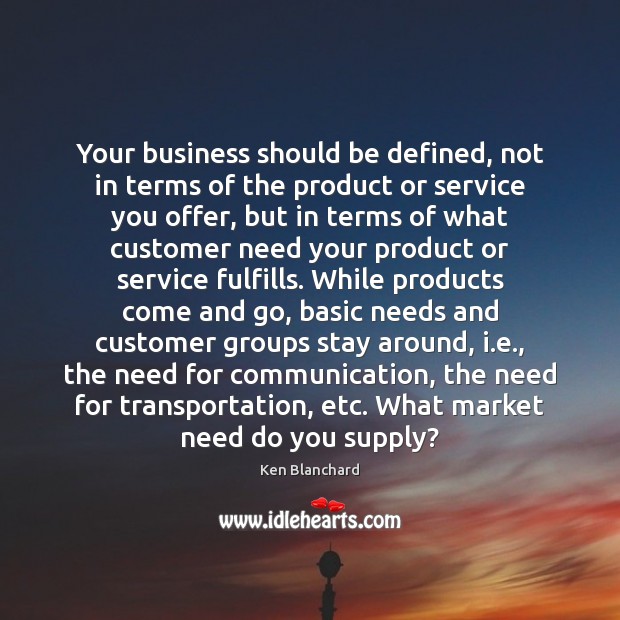 Your business should be defined, not in terms of the product or Ken Blanchard Picture Quote