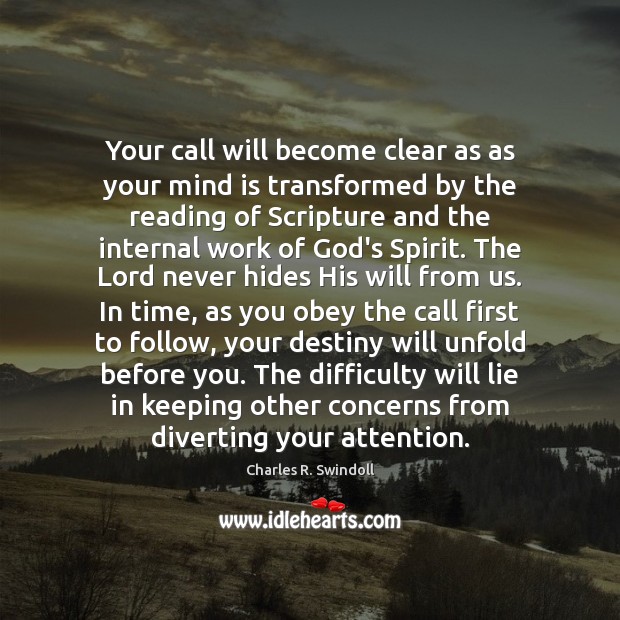 Your call will become clear as as your mind is transformed by Charles R. Swindoll Picture Quote