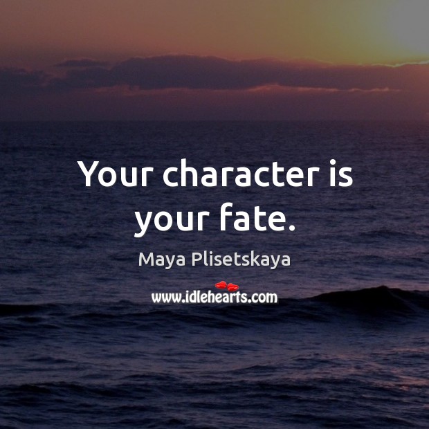 Your character is your fate. Character Quotes Image