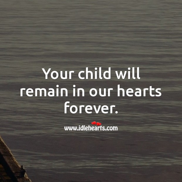Your child will remain in our hearts forever. Image