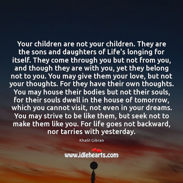 Your children are not your children. They are the sons and daughters Image