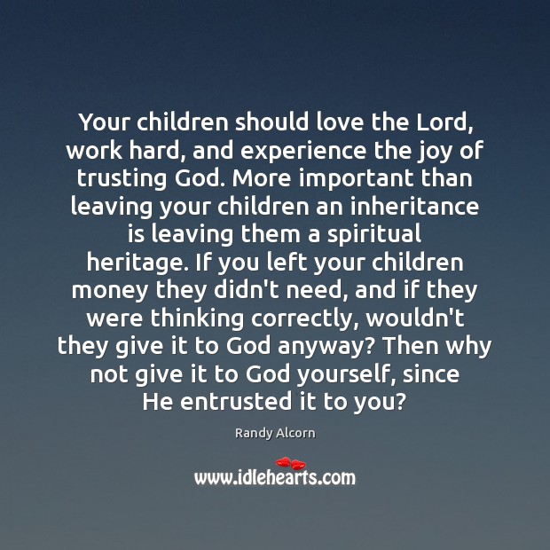 Your children should love the Lord, work hard, and experience the joy Randy Alcorn Picture Quote