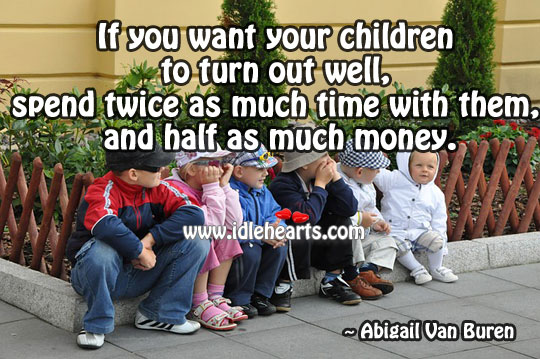 Children to turn out well Abigail Van Buren Picture Quote