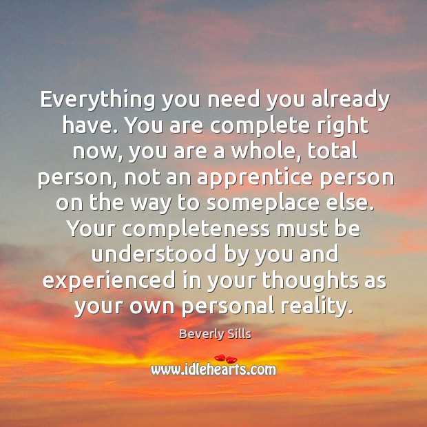 Your completeness must be understood by you and experienced in your thoughts as your own personal reality. Image