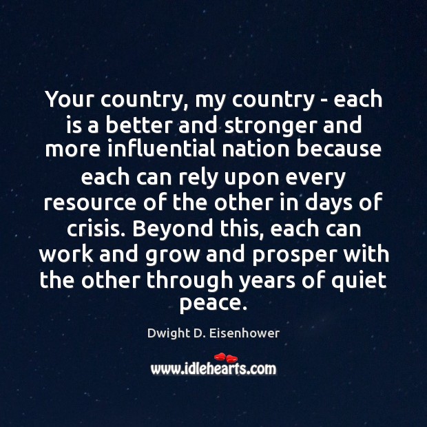 Your country, my country – each is a better and stronger and Dwight D. Eisenhower Picture Quote
