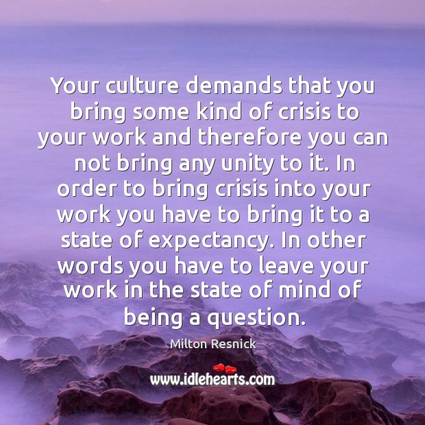 Your culture demands that you bring some kind of crisis to your Image