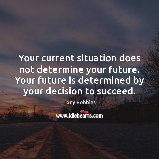 Your current situation does not determine your future. Your future is determined Image