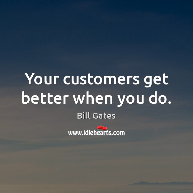 Your customers get better when you do. Image