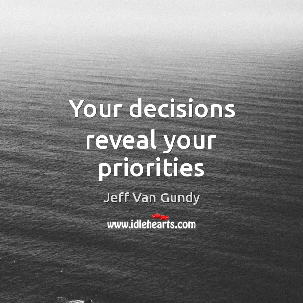 Your decisions reveal your priorities Jeff Van Gundy Picture Quote