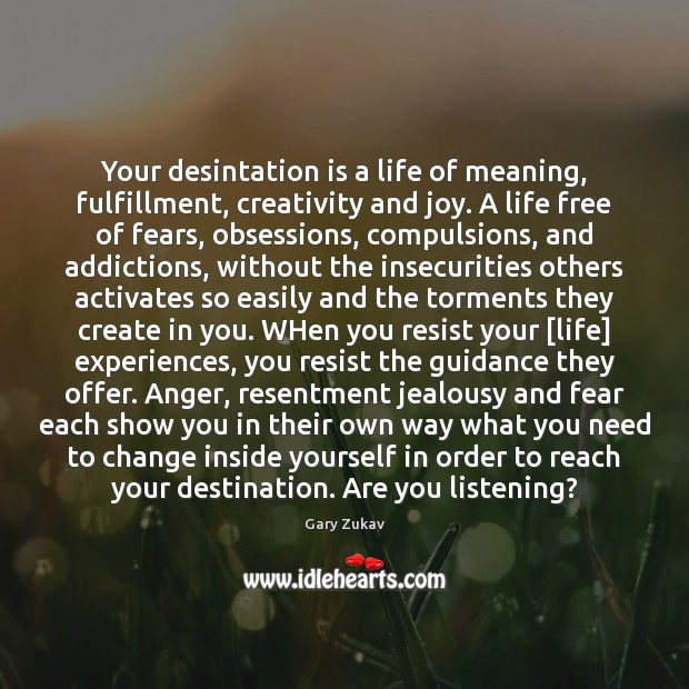 Your desintation is a life of meaning, fulfillment, creativity and joy. A Image