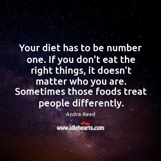 Your diet has to be number one. If you don’t eat the Andre Reed Picture Quote