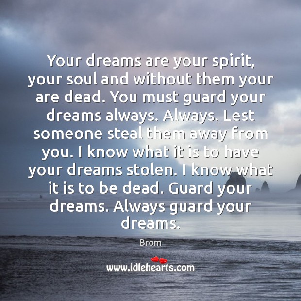 Your dreams are your spirit, your soul and without them your are Brom Picture Quote