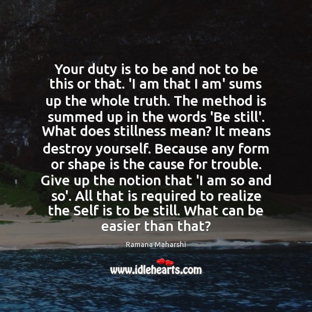Your duty is to be and not to be this or that. Ramana Maharshi Picture Quote