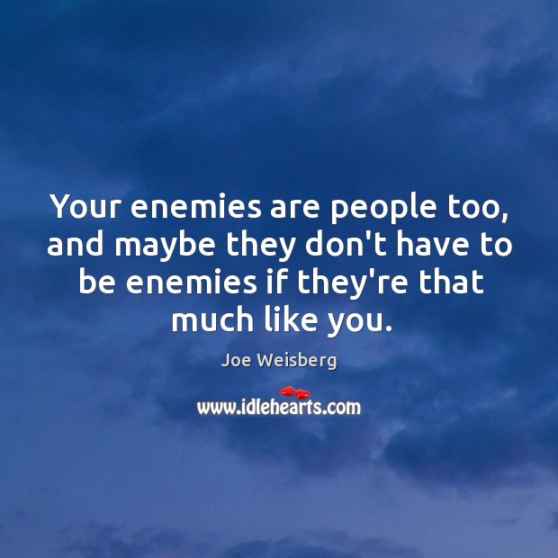 Your enemies are people too, and maybe they don’t have to be Image
