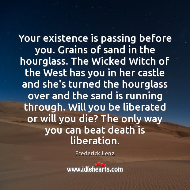 Your existence is passing before you. Grains of sand in the hourglass. Image