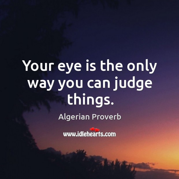 Your eye is the only way you can judge things. Image