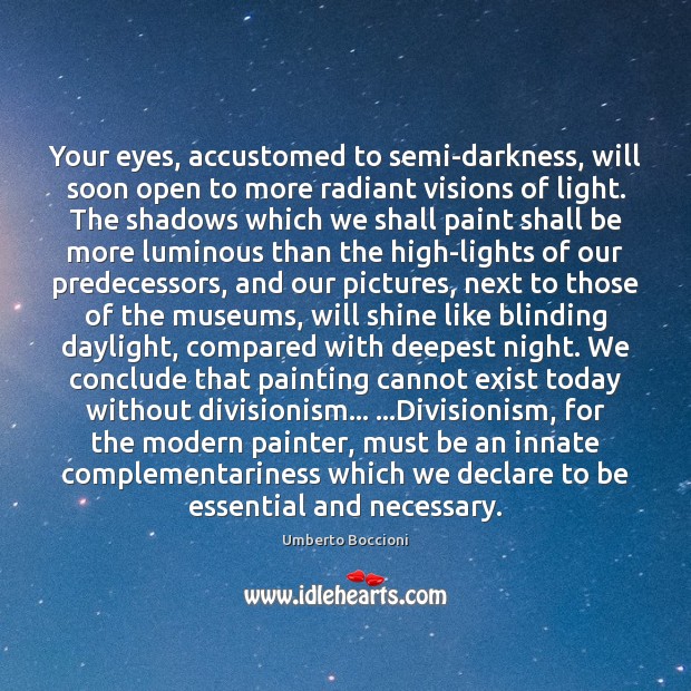 Your eyes, accustomed to semi-darkness, will soon open to more radiant visions Image