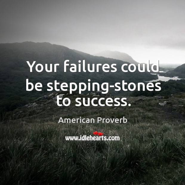 Your failures could be stepping-stones to success. Image
