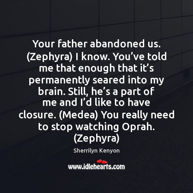 Your father abandoned us. (Zephyra) I know. You’ve told me that Image
