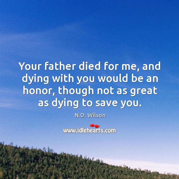 Your father died for me, and dying with you would be an Image