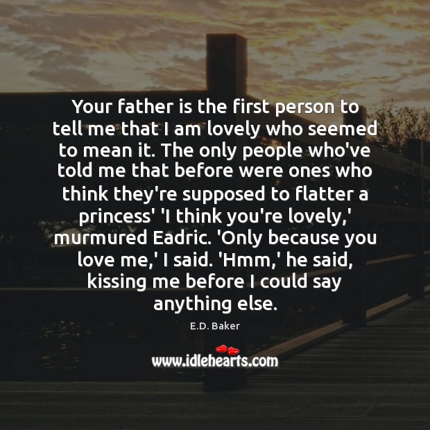 Your father is the first person to tell me that I am Kissing Quotes Image