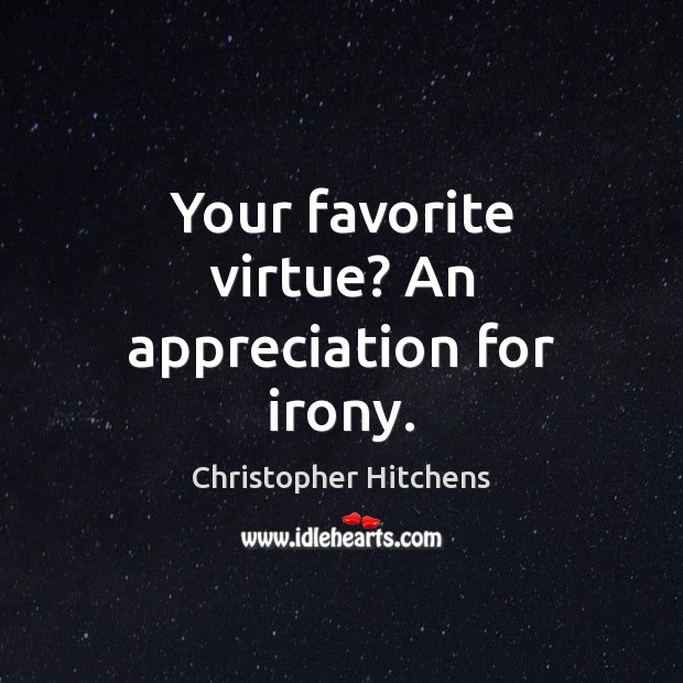 Your favorite virtue? An appreciation for irony. Image